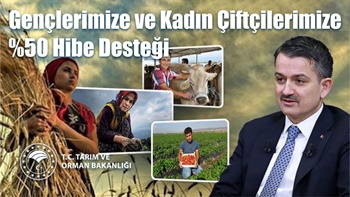 Gençlerimize ve Kadın Çiftçilerimize, %50 Hibe Desteği